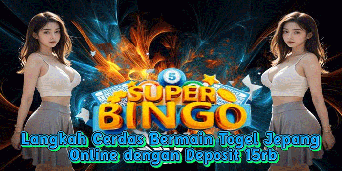 Langkah Cerdas Bermain Togel Jepang Online dengan Deposit 15rb
