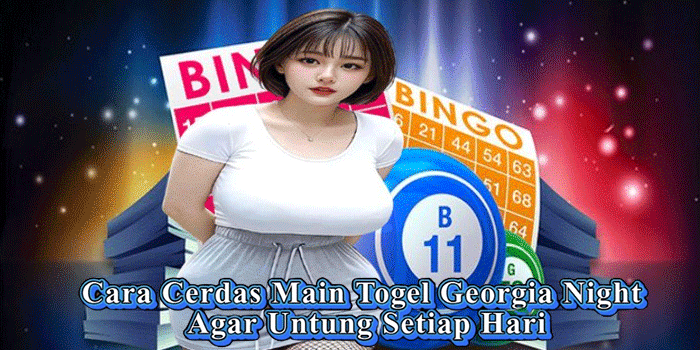 Cara Cerdas Main Togel Georgia Night Agar Untung Setiap Hari