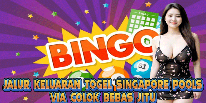 Jalur Keluaran Togel Singapore Pools Via Colok Bebas Jitu
