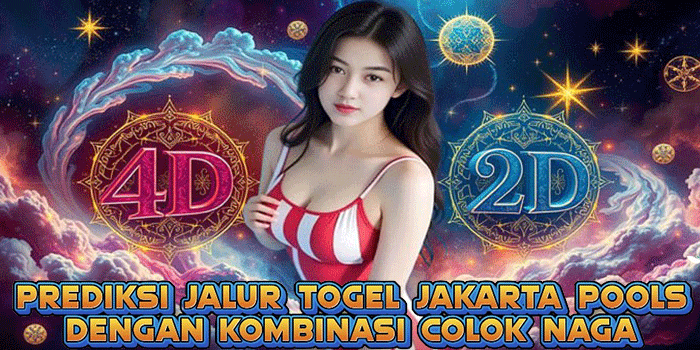 Prediksi Jalur Togel Jakarta Pools Dengan Kombinasi Colok Naga