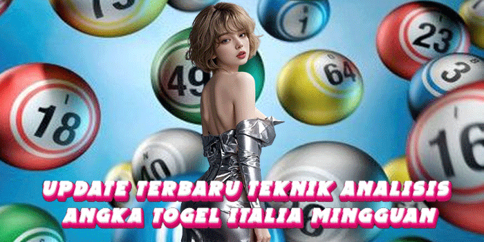 Update Terbaru Teknik Analisis Angka Togel Italia Mingguan