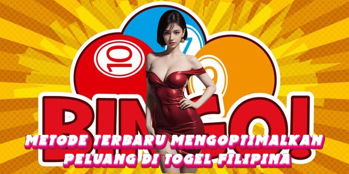 Metode Terbaru Mengoptimalkan Peluang Di Togel Filipina