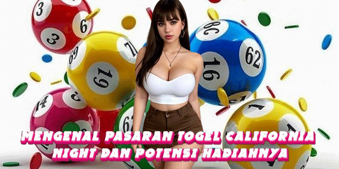 Mengenal Pasaran Togel California Night Dan Potensi Hadiahnya