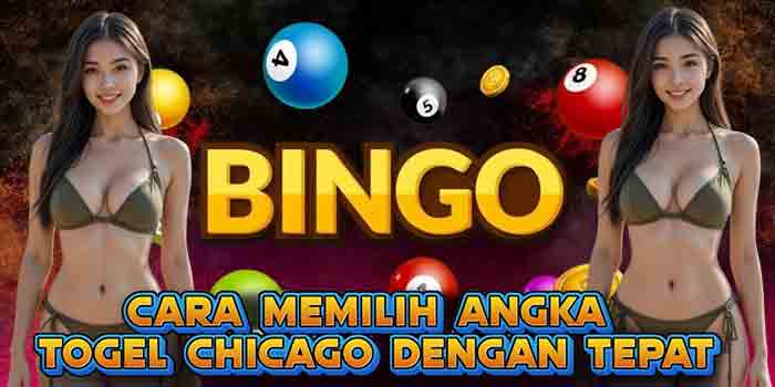 Cara Memilih Angka Togel Chicago Dengan Tepat