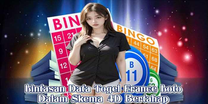 Lintasan Data Togel France Loto Dalam Skema 4D Bertahap