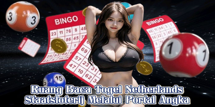Ruang Baca Togel Netherlands Staatsloterij Melalui Portal Angka