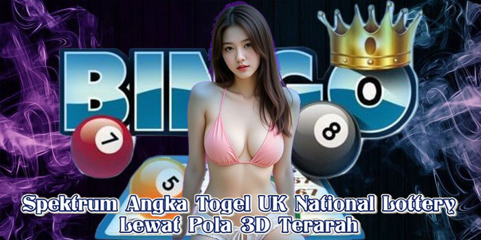 Spektrum Angka Togel UK National Lottery Lewat Pola 3D Terarah